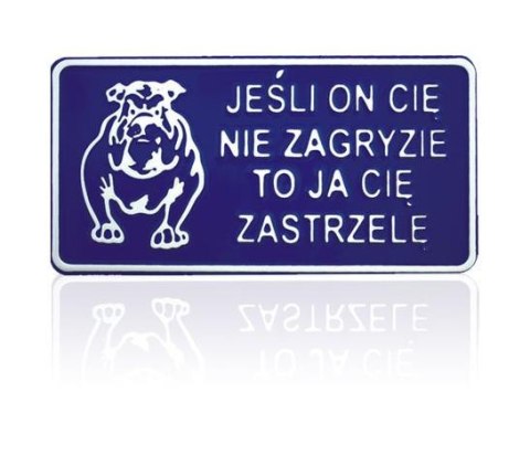 TABLICA 15*29CM JEŚLI ON CIĘ NIE ZAGRYZIE TO JA CIĘ ZASTRZ. UN TABLICA 15*29CM JEŚLI ON CIĘ NIE ZAGRYZIE TO JA CIĘ ZASTRZ. UN